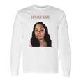 Say Her Name Breonna Taylor Long Sleeve T-Shirt