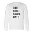 This Shirt Saves Lives Long Sleeve T-Shirt