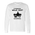 Sht Happens Classic Movie Long Sleeve T-Shirt