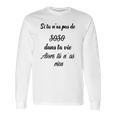 Si Tu Nas Pas De Soso Dans Ta Vie Alors Tu Nas Rien Long Sleeve T-Shirt