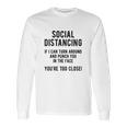 Social Distancing If I Can Turn Around And Punch You In The Face Long Sleeve T-Shirt