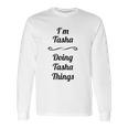 I Am Tasha Doing Tasha Things Long Sleeve T-Shirt