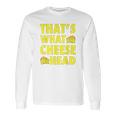 Thats What Cheese Head Cheesy She Said Quote Long Sleeve T-Shirt