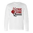 True Crime Queen True Crime Junkie Criminal Minds Long Sleeve T-Shirt