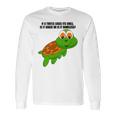 If A Turtle Loses Its Shell Is It Naked Or Is It Homeless Long Sleeve T-Shirt