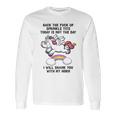 Unicorn Back The F Up I Will Shank You With My Horn Long Sleeve T-Shirt