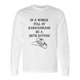 In A World Full Of Kardashians Be A Beth Dutton Vintage Long Sleeve T-Shirt