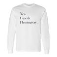 Yes I Speak Hemingway Literary Writer Long Sleeve T-Shirt