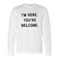 Im Here Youre Welcome Special 2022 Gift Long Sleeve T-Shirt