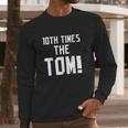 10Th Time The Tom Going To Championship Long Sleeve T-Shirt Gifts for Him