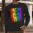 50 Shades Of Gay Long Sleeve T-Shirt Gifts for Him