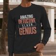 6Tn Funny Amazing Detective Slash Genius Long Sleeve T-Shirt Gifts for Him