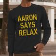 Aaron Says Relax Green Bay Football Quote Long Sleeve T-Shirt Gifts for Him