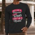 Act Like A Princess Think Like A Boss Look Like A Model Long Sleeve T-Shirt Gifts for Him