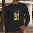 Aint Nobody Coming To See You Otis Long Sleeve T-Shirt Gifts for Him