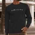 Amigos Funny 90S Pop Culture Friends Humor Silly Retro Long Sleeve T-Shirt Gifts for Him