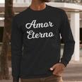 Amor Eterno Eternal Love Valentines Long Sleeve T-Shirt Gifts for Him