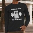 The Angels Have The Phone Box Long Sleeve T-Shirt Gifts for Him