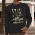 Avril 1974 Je Nai Pas 45 Ans Jen Ai 20 Avec 25 Ans Dexperience Long Sleeve T-Shirt Gifts for Him