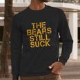 The Bears Still Suck Green Bay Long Sleeve T-Shirt Gifts for Him