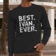 Best Ivan Ever Long Sleeve T-Shirt Gifts for Him