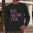 Best Nai Nai Ever Cool Gift Pink Long Sleeve T-Shirt Gifts for Him