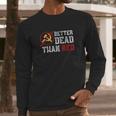 Better Dead Than Red Funny Capitalist Gift Anti Socialism Long Sleeve T-Shirt Gifts for Him