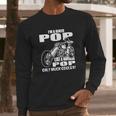 Im A Biker Pop Like A Normal Pop Only Much Cooler Long Sleeve T-Shirt Gifts for Him