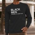 Black Men Deserve To Grow Old Long Sleeve T-Shirt Gifts for Him