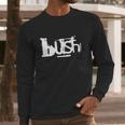 Bush Band Tshirt Long Sleeve T-Shirt Gifts for Him