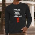 What Do You Call A Bear With No Teeth A Gummy Bear Long Sleeve T-Shirt Gifts for Him