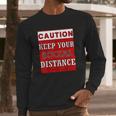 Caution Keep Your Social Distance Social Distancing Funny Long Sleeve T-Shirt Gifts for Him