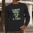 Climate Denial Is Toxic Climate Change Awareness Long Sleeve T-Shirt Gifts for Him