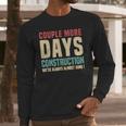 Couple More Days Construction We’Re Always Almost Done V16 Long Sleeve T-Shirt Gifts for Him