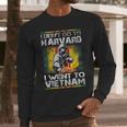 I Didnt Go To Harvard I Went To Vietnam Long Sleeve T-Shirt Gifts for Him