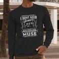 I Dont Need Therapy I Just Need To Listen To Muse Long Sleeve T-Shirt Gifts for Him