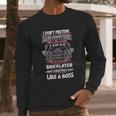 I Don’T Pretend To Be Something Bricklayer Like A Boss Long Sleeve T-Shirt Gifts for Him