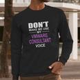 Dont Make Me Use My Vmware Consultant Voice Long Sleeve T-Shirt Gifts for Him