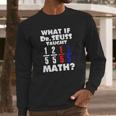 What If Dr Seuss Taught Math Long Sleeve T-Shirt Gifts for Him