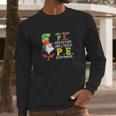 Dr Seuss I Will Teach Pe Here Or There Pe Everywhere Shirt Long Sleeve T-Shirt Gifts for Him