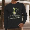 Easily Distracted By Cats And Weed Long Sleeve T-Shirt Gifts for Him