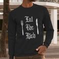 Eat Rich Funny Anarchist Revolution Long Sleeve T-Shirt Gifts for Him