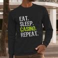 Eat Sleep Casino Repeat Gambling Gambler Funny Lover Gift Long Sleeve T-Shirt Gifts for Him