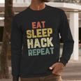 Eat Sleep Hack Hacker Hacking Funny Gift Long Sleeve T-Shirt Gifts for Him