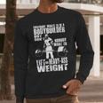 Everybody Wants To Be A Bodybuilder Ronnie Coleman Deadlift Long Sleeve T-Shirt Gifts for Him