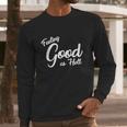 Feeling Good As Hell Motivational Inspirational Lyrics Quote Funny Gift Long Sleeve T-Shirt Gifts for Him