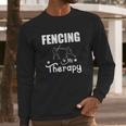 Fencing Is My Therapy Foil Sabre Epee Long Sleeve T-Shirt Gifts for Him