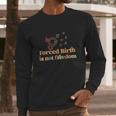 Forced Birth Is Not Freedom Abortion Rights Reproductive Rights Pro Choice Pro Long Sleeve T-Shirt Gifts for Him