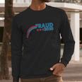 Fraud 2020 Election Pro Trump Long Sleeve T-Shirt Gifts for Him