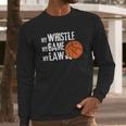 Funny Basketball Referee Quotes Gift I Hoops Ref Long Sleeve T-Shirt Gifts for Him